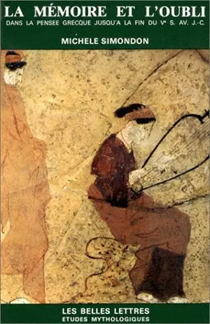 La Mémoire et l'oubli dans la pensée grecque jusqu'à la fin du Ve siècle av. J.-C. : psychologie archaïque, mythes et doctrines