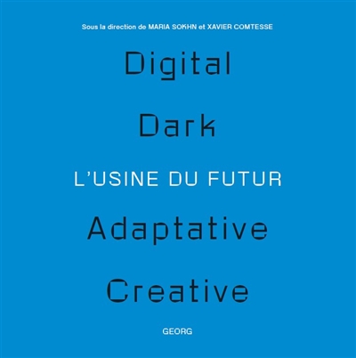 L'usine du futur : digital, dark, adaptative, creative