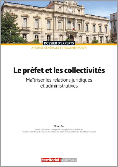 Le préfet et les collectivités : maîtriser les relations juridiques et administratives