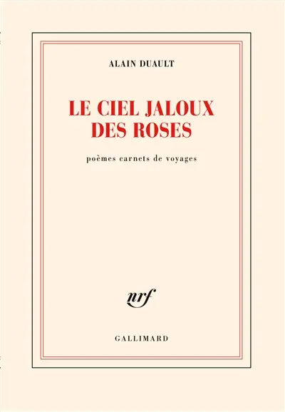 Le ciel jaloux des roses : poèmes carnets de voyages