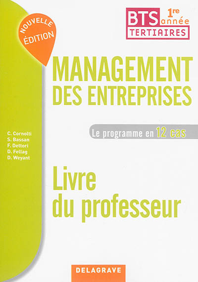 Management des entreprises, 1re année BTS tertiaires : le programme en 12 cas : livre du professeur