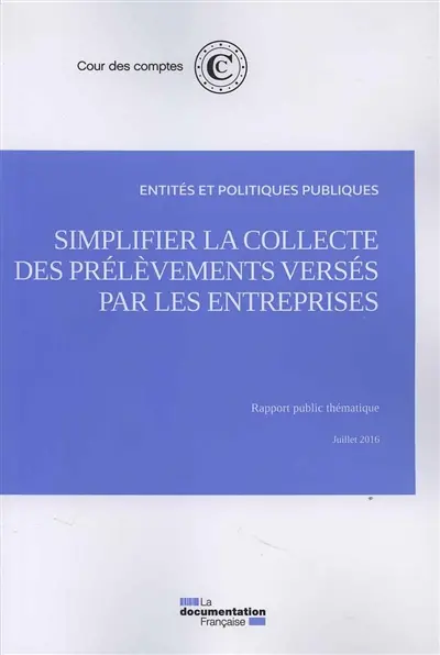 Simplifier la collecte des prélèvements versés par les entreprises : rapport public thématique, juillet 2016