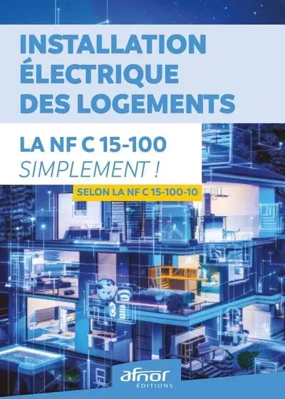 Installation électrique des logements : la NF C15-100 simplement ! : selon la NF C 15-100-10