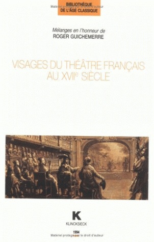 Visages du théâtre français au XVIIe siècle : mélanges en l'honneur de Roger Guichemerre
