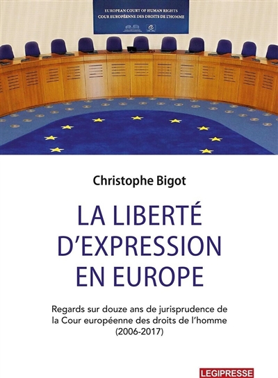 La liberté d'expression en Europe : regards sur douze années de jurisprudence de la Cour européenne des droits de l'homme (2006-2017)