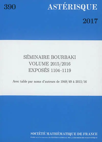 Astérisque, n° 390. Séminaire Bourbaki : volume 2015-2016 : exposés 1104-1119