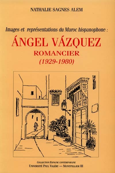 Images et représentations du Maroc hispanophone : Angel Vazquez, romancier, 1929-1980