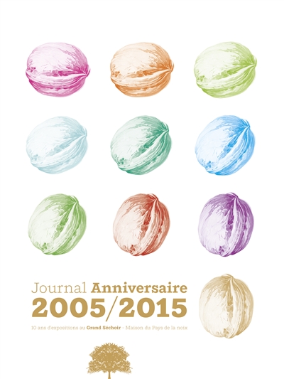 Journal anniversaire 2005-2015 : 10 ans d'exposition au Grand Séchoir, Maison du pays de la noix