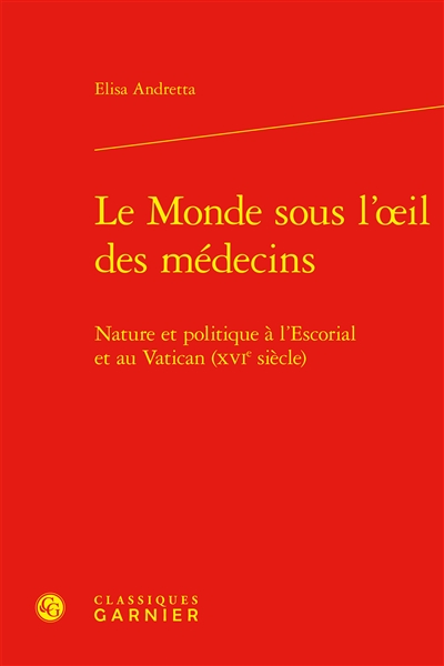 Le monde sous l'oeil des médecins : nature et politique à l'Escorial et au Vatican (XVIe siècle)