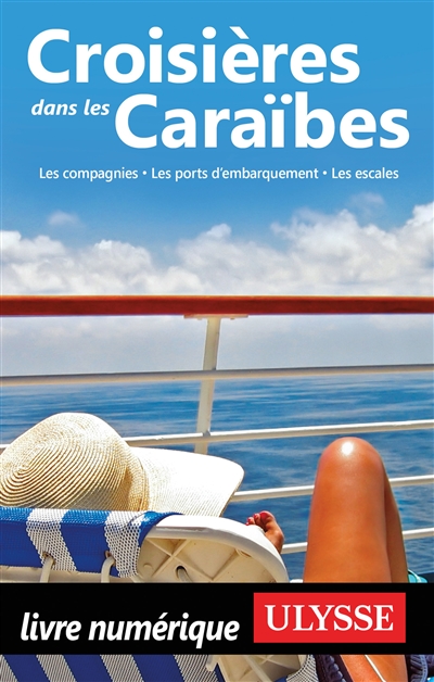 Croisières dans les Caraïbes : les compagnies, les ports d'embarquement, les escales