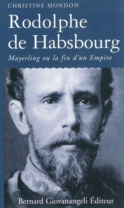 Rodolphe de Habsbourg : Mayerling ou La fin d'un empire