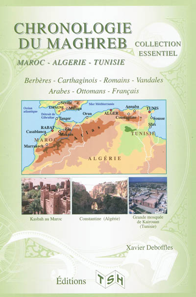 Chronologie du Maghreb : Maroc, Algérie, Tunisie : Berbères, Carthaginois, Romains, Vandales, Arabes, Ottomans, Français