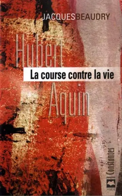 Hubert Aquin : la course contre la vie