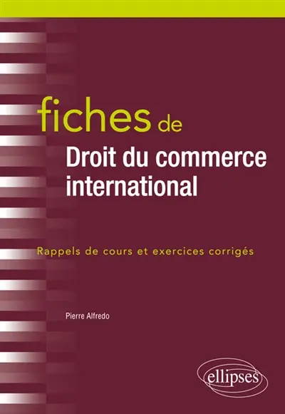 Fiches de droit du commerce international : rappels de cours et exercices corrigés Fiches de droit du commerce international : rappels de cours et exercices corrigés