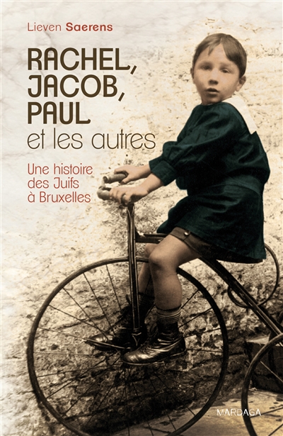 Rachel, Jacob, Paul et les autres : une histoire des Juifs à Bruxelles