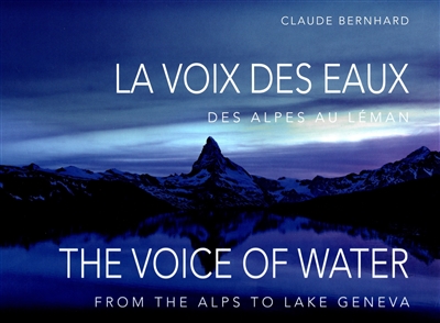 La voix des eaux : des Alpes au Léman. The voice of water : from the Alps to lake Geneva