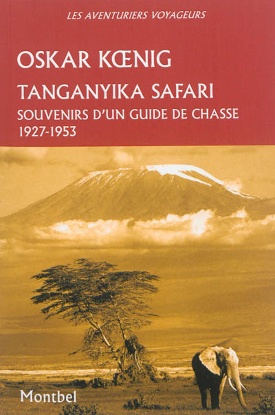 Tanganyika safari : souvenirs d'un guide de chasse, 1927-1953