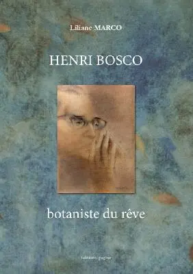 Henri Bosco : botaniste du rêve : entre jardin de la Terre et paradis