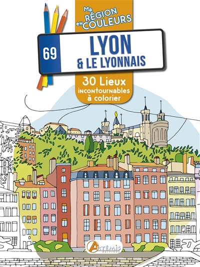 Lyon & le Lyonnais : 69 : 30 lieux incontournables à colorier