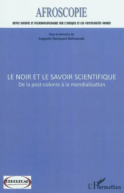 Afroscopie, n° 2011. Le Noir et le savoir scientifique : de la post-colonie à la mondialisation