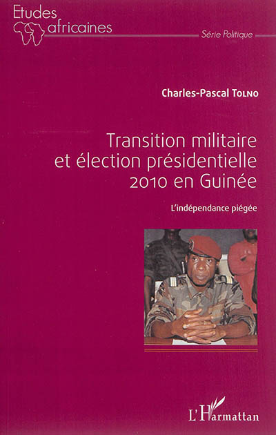 Transition militaire et élection présidentielle 2010 en Guinée : l'indépendance piégée