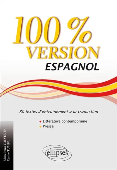 Espagnol, 100 % version : 80 textes d'entraînement à la traduction : littérature & presse Espagnol, 100 % version : 80 textes d'entraînement à la traduction : littérature & presse