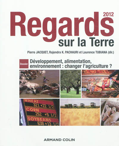 Regards sur la Terre 2012 : développement, alimentation, environnement : changer l'agriculture ?