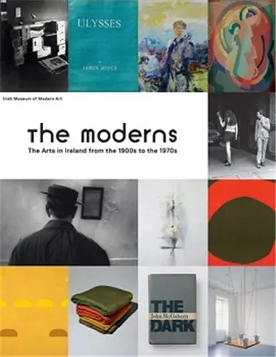 The Moderns Arts Ireland 1900 : 1970s