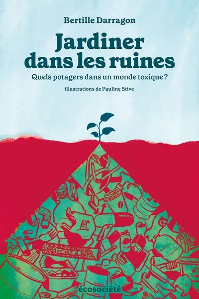 Jardiner dans les ruines : Quels potagers dans un monde toxique ?