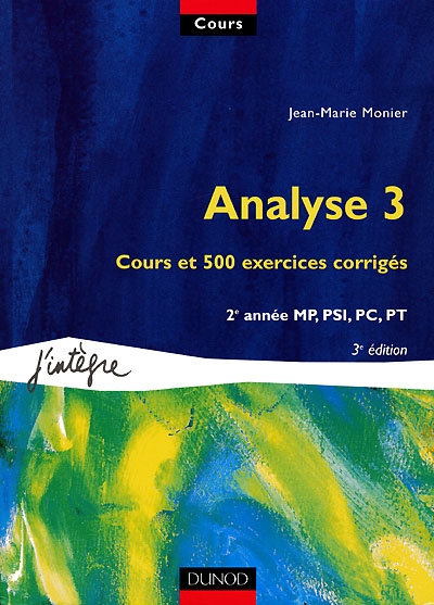 Cours de mathématiques. Vol. 5. Analyse 3 : cours et 500 exercices corrigés, 2e année MP, PSI, PC, PT