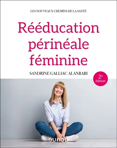 Rééducation périnéale féminine : rappels anatomiques, pathologies, thérapeutiques classiques et complémentaires Rééducation périnéale féminine : rappels anatomiques, pathologies, thérapeutiques classiques et complémentaires