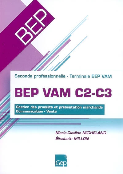 BEP VAM C2-C3 : gestion des produits et présentation marchande, communication-vente : seconde professionnelle, terminale BEP VAM