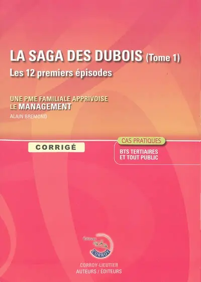 La saga des Dubois, les 12 premiers épisodes : une PME familiale apprivoise le management : corrigé
