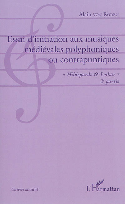 Essai d'initiation aux musiques médiévales polyphoniques ou contrapuntiques. Vol. 2. Hildegarde & Lothar