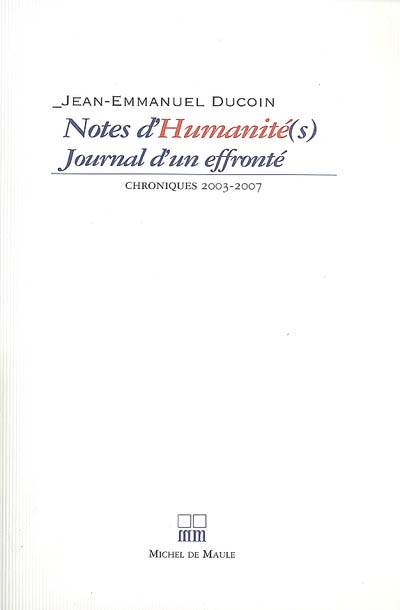 Notes d'humanité(s) : journal d'un effronté : chroniques 2003-2007