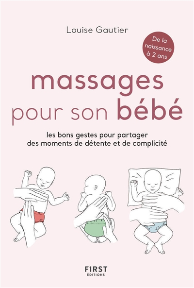 Massages pour son bébé : les bons gestes pour partager des moments de détente et de complicité : de la naissance à 2 ans