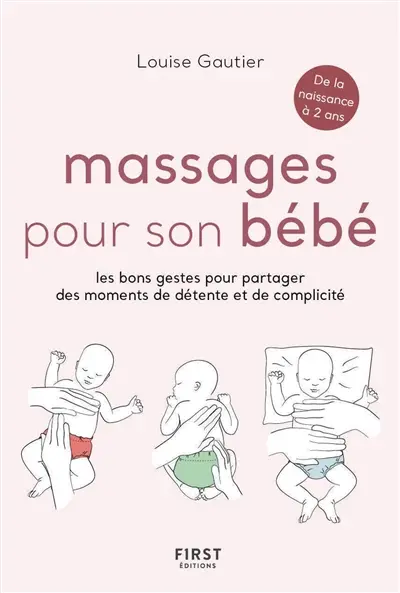 Massages pour son bébé : les bons gestes pour partager des moments de détente et de complicité : de la naissance à 2 ans