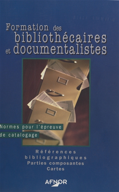 Formation des bibliothécaires et documentalistes. Vol. 2. Normes pour l'épreuve de catalogage, références bibliographiques, parties composantes, cartes