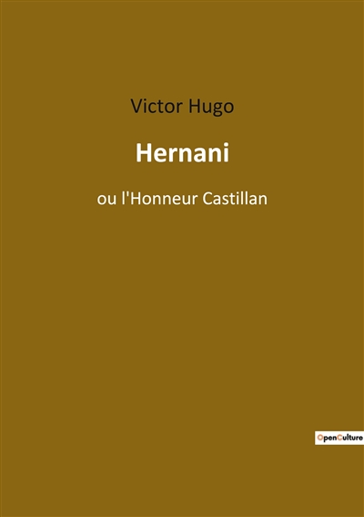 Hernani : ou l'Honneur Castillan