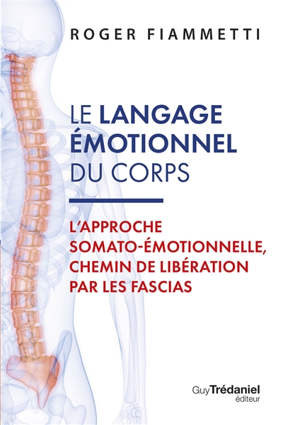 Le langage émotionnel du corps. Vol. 1. L'approche somato-émotionnelle, chemin de libération