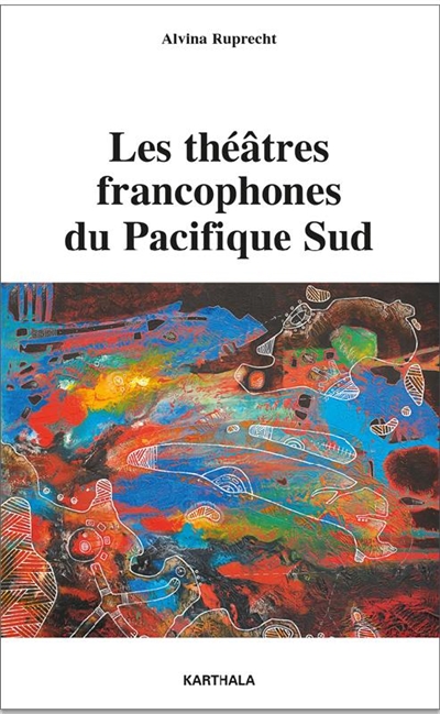Les théâtres francophones du Pacifique Sud : entretiens avec des artistes de Nouvelle-Calédonie et de Polynésie française