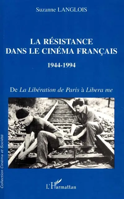 La Résistance dans le cinéma français, 1944-1994 : de La libération de Paris à Libera me