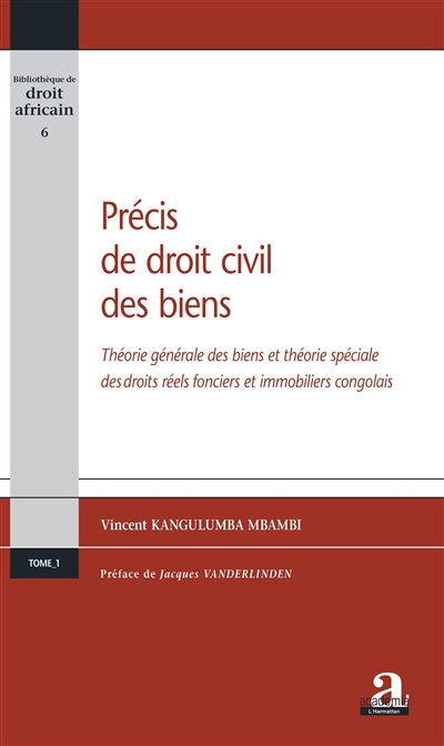 Précis de droit civil des biens. Vol. 1. Théorie générale des biens et théorie spéciale des droits réels fonciers et immobiliers congolais