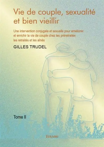Vie de couple, sexualité et bien vieillir : Une intervention conjugale et sexuelle pour améliorer et enrichir la vie de couple chez les préretraités, les retraités et les aînés