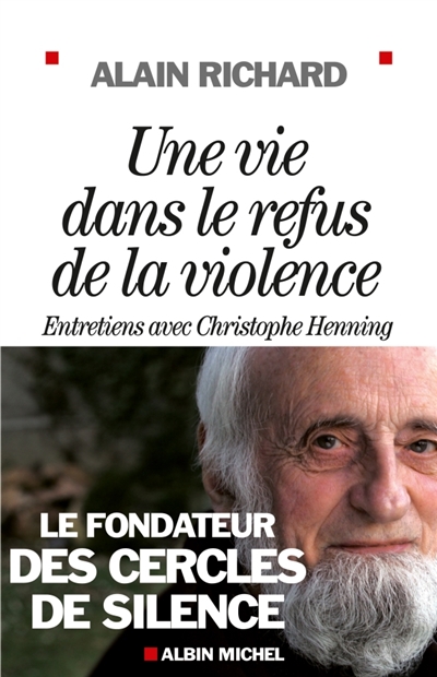 Une vie dans le refus de la violence : le fondateur des cercles de silence : entretiens avec Christophe Henning