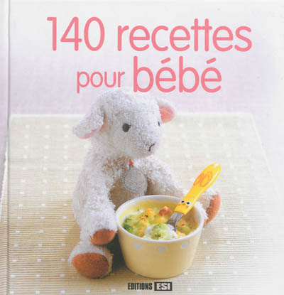 140 recettes pour bébé