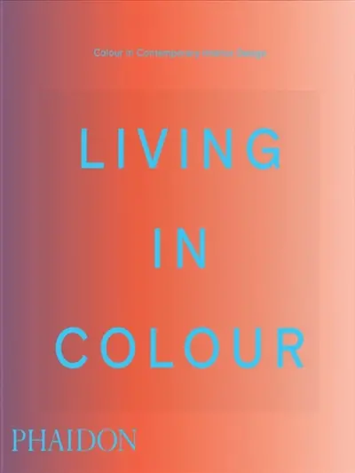 Living in colour : colour in contemporary interior design