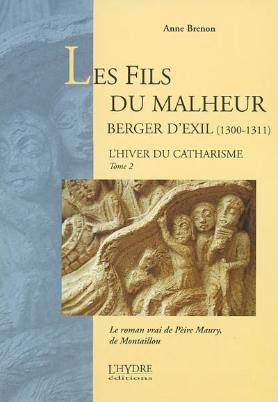 L'hiver du catharisme. Vol. 2. Les fils du malheur : berger d'exil (1300-1311) : le roman vrai de Pèire Maury, de Montaillou