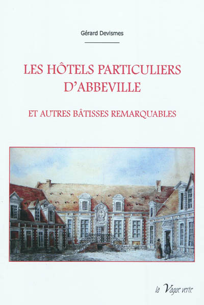 Les hôtels particuliers d'Abbeville et autres bâtisses remarquables