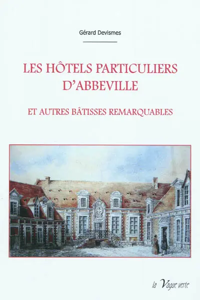Les hôtels particuliers d'Abbeville et autres bâtisses remarquables
